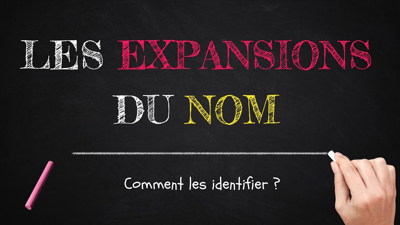 LES EXPANSIONS DU NOM - Comment les identifier en 3 minutes ?