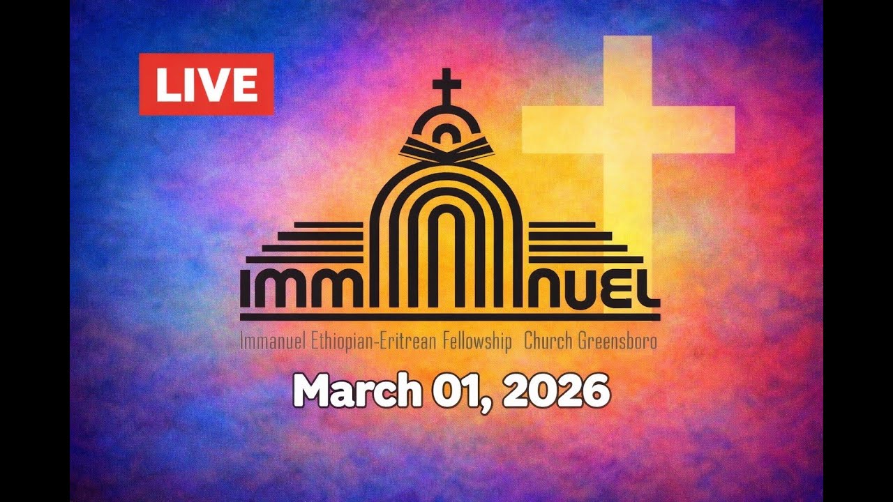 Immanuel Ethiopian Eritrean Church Greensboro - March 1-2025 Sermon - LIVE