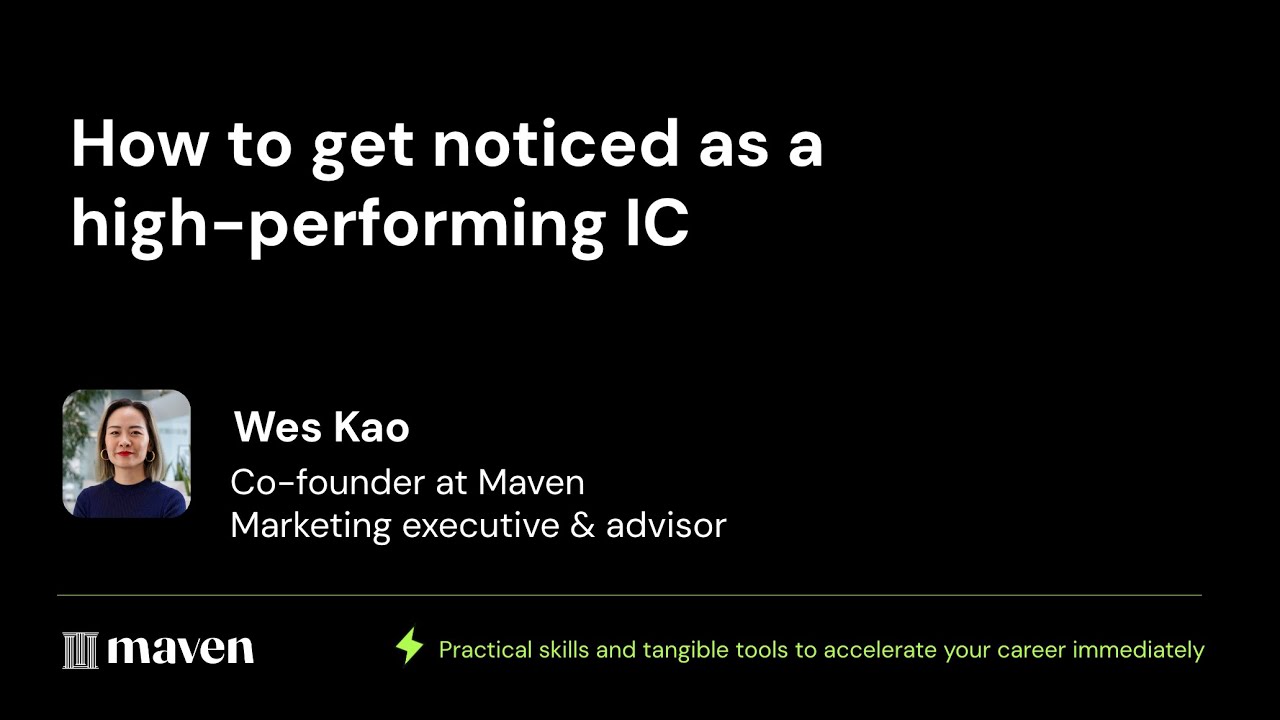 Wes Kao: How to get noticed as a high-performing IC | Maven Lightning Lesson