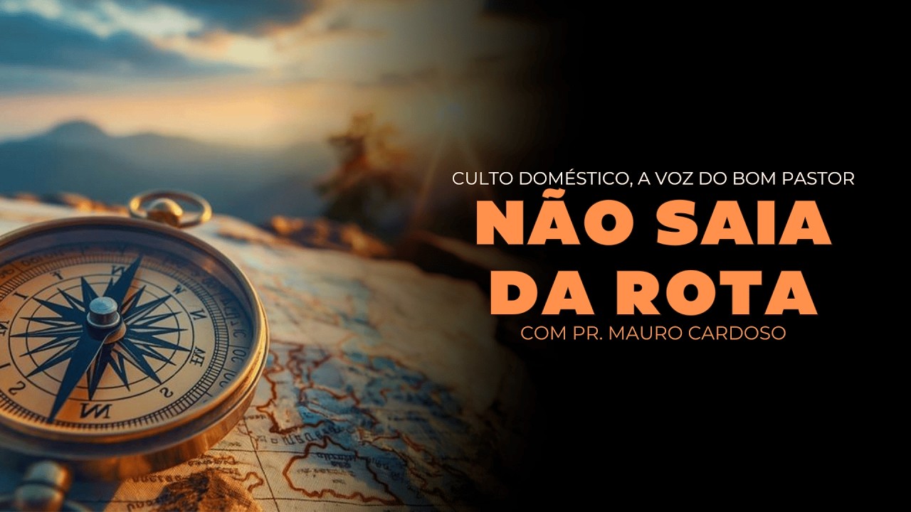 Culto Doméstico: Não Saia da Rota (27.02.26)  Pr. Mauro Cardoso - Anápolis - GO