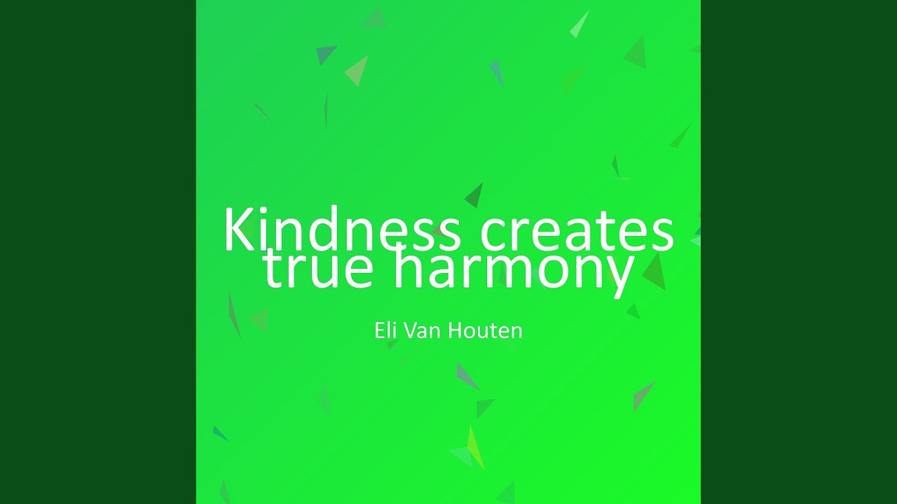 Kindness creates true harmony