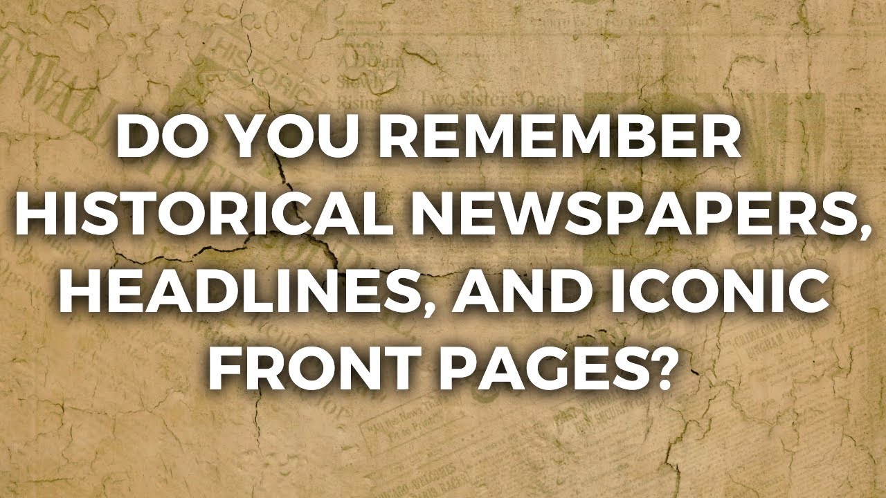 Test Your knowledge Of Historical Newspapers! Is Your Memory Working Well?