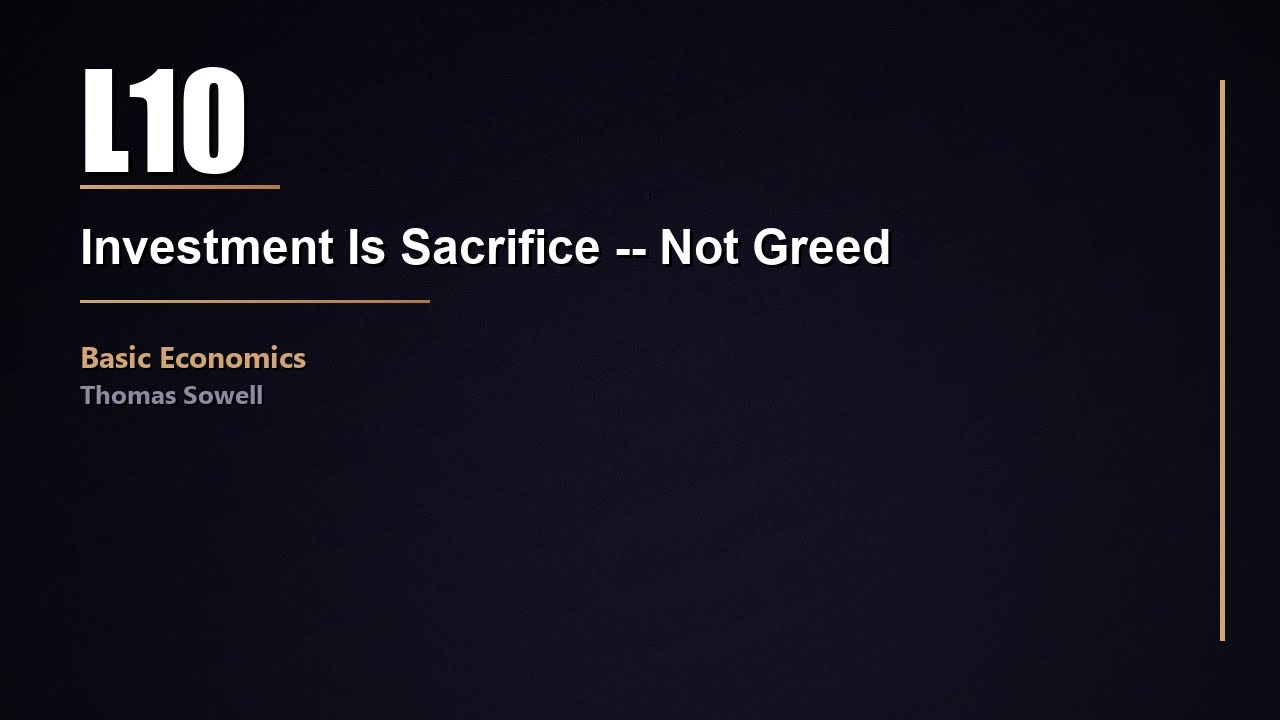 L10: Investment Is Sacrifice -- Not Greed | Basic Economics | Sowell