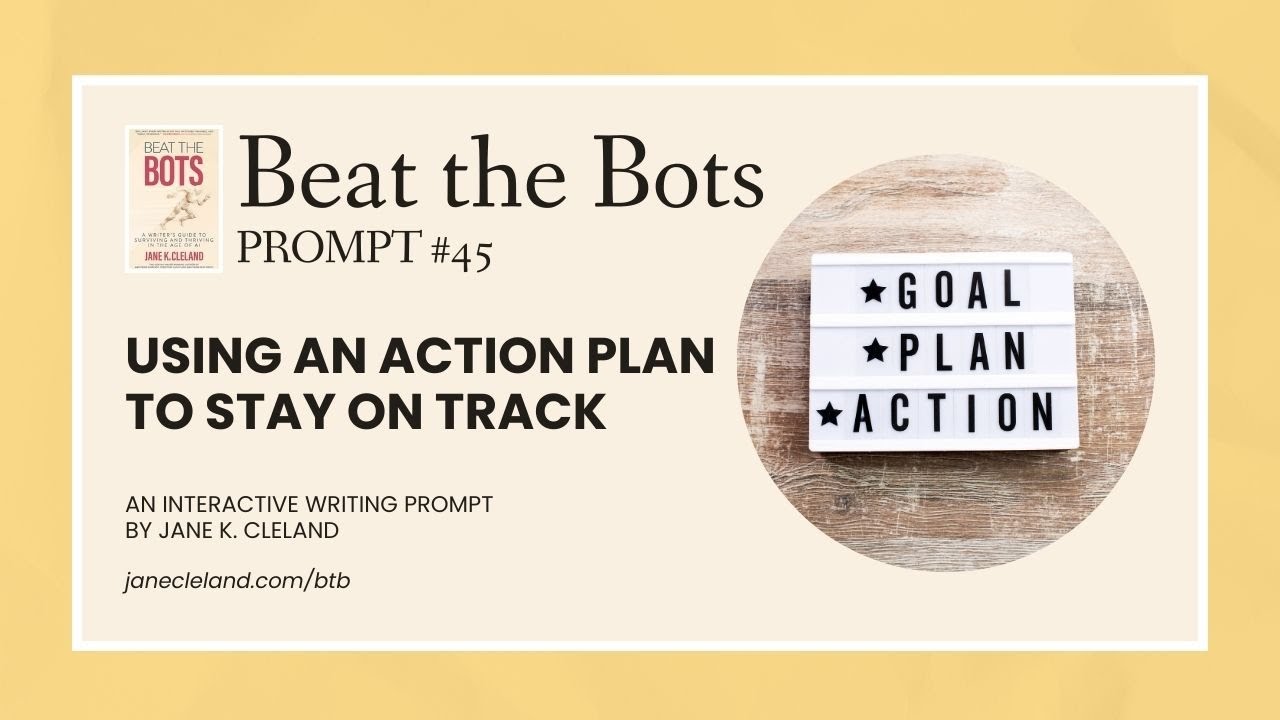 Beat the Bots Prompt #45: How an Action Plan Helps Writers Stay on Track