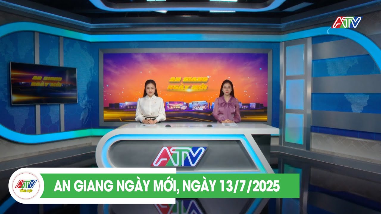AN GIANG NGÀY MỚI, NGÀY 13/7/2025 | ATV TỔNG HỢP