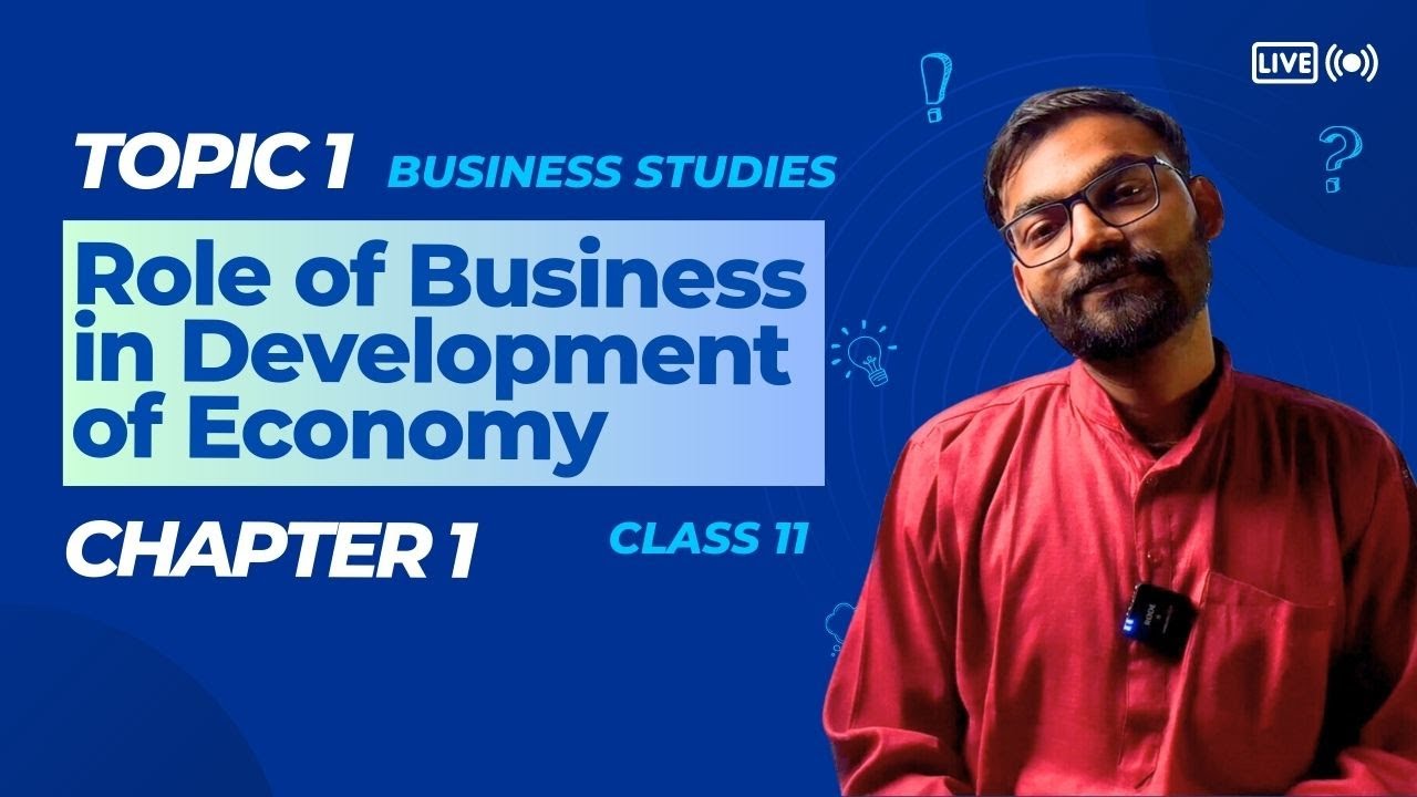 Role of business in Development of Economy  | Class 11 | Chapter 1 | Part 1 