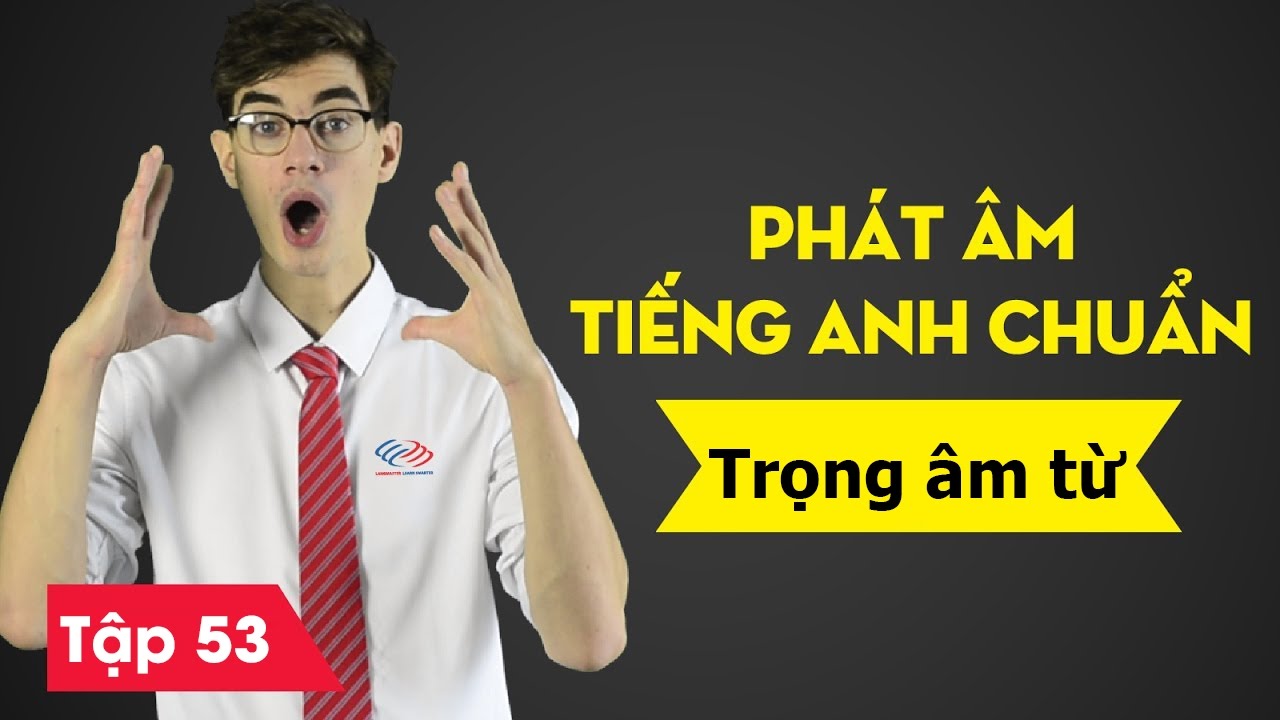 Phát âm tiếng Anh chuẩn : Bài 53 Trọng âm từ [Phát âm tiếng Anh cơ bản #1]