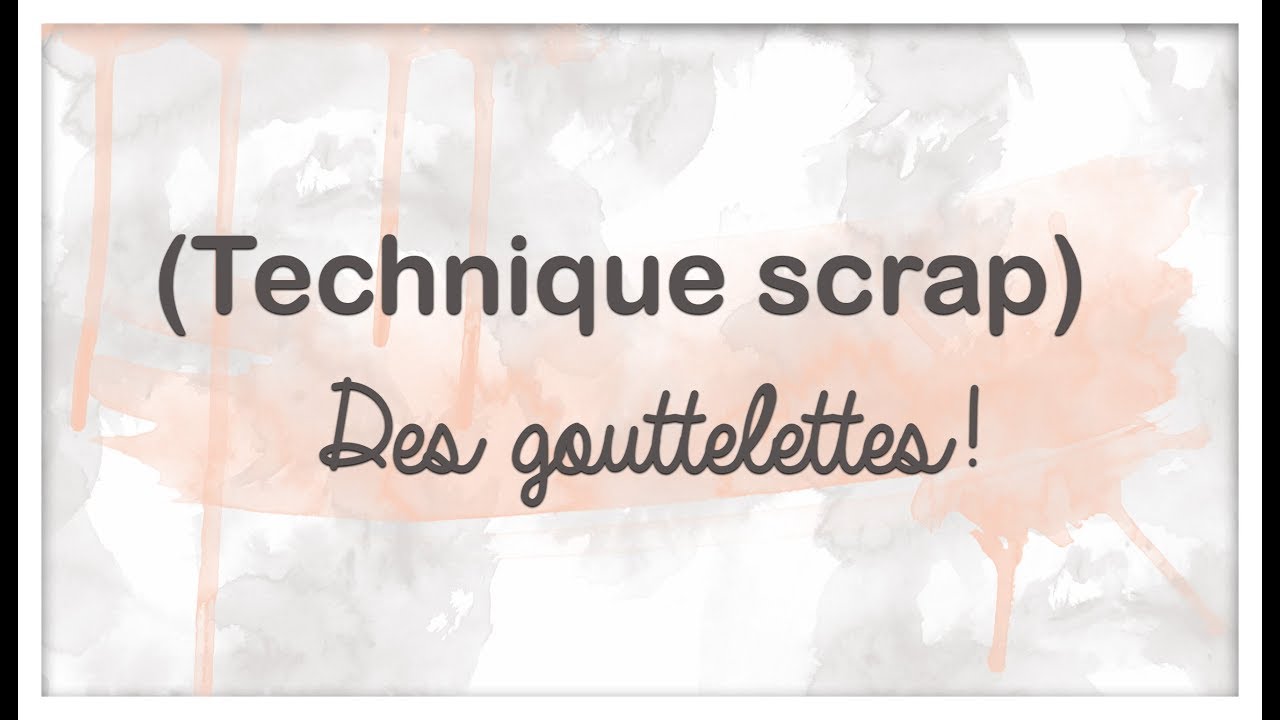 Scrap: plein de techniques Gouttelettes