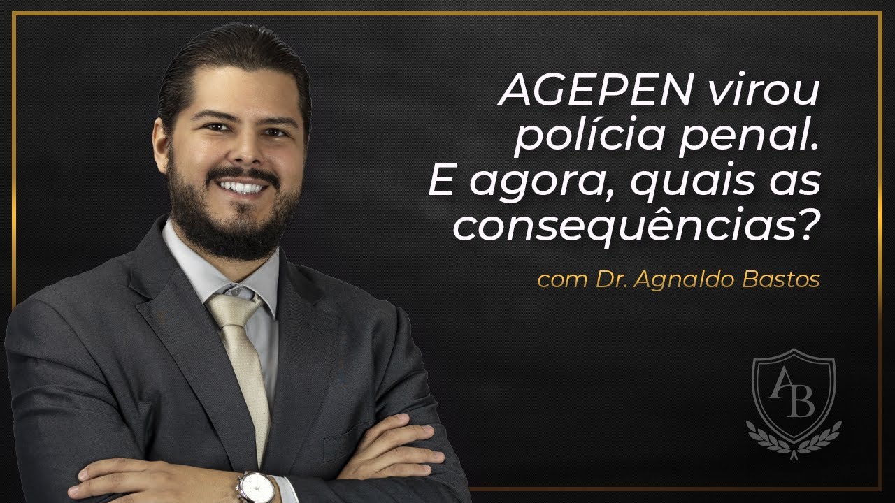 AGEPEN virou Polícia Penal! E agora, quais as consequências?