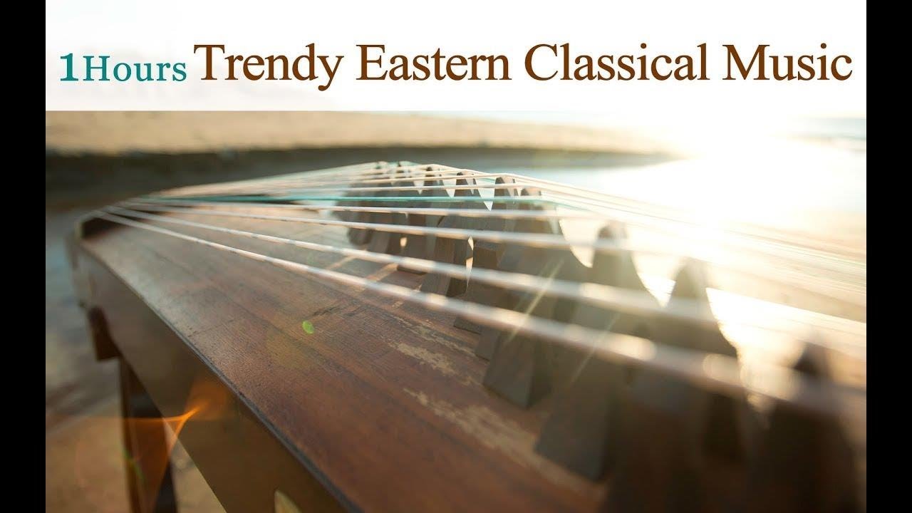 ★1 Hour★Trendy Eastern Classical Music Played on Traditional Instruments