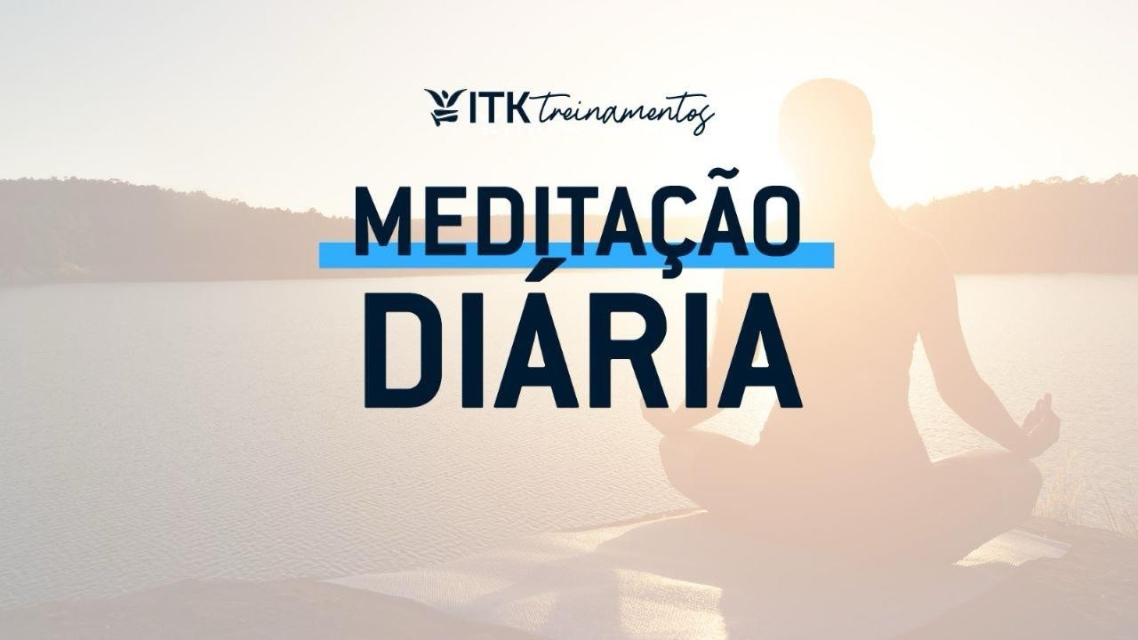 MEDITAÇÃO DIÁRIA 17/03 - BRUNO MALATRASI | ITK TREINAMENTOS