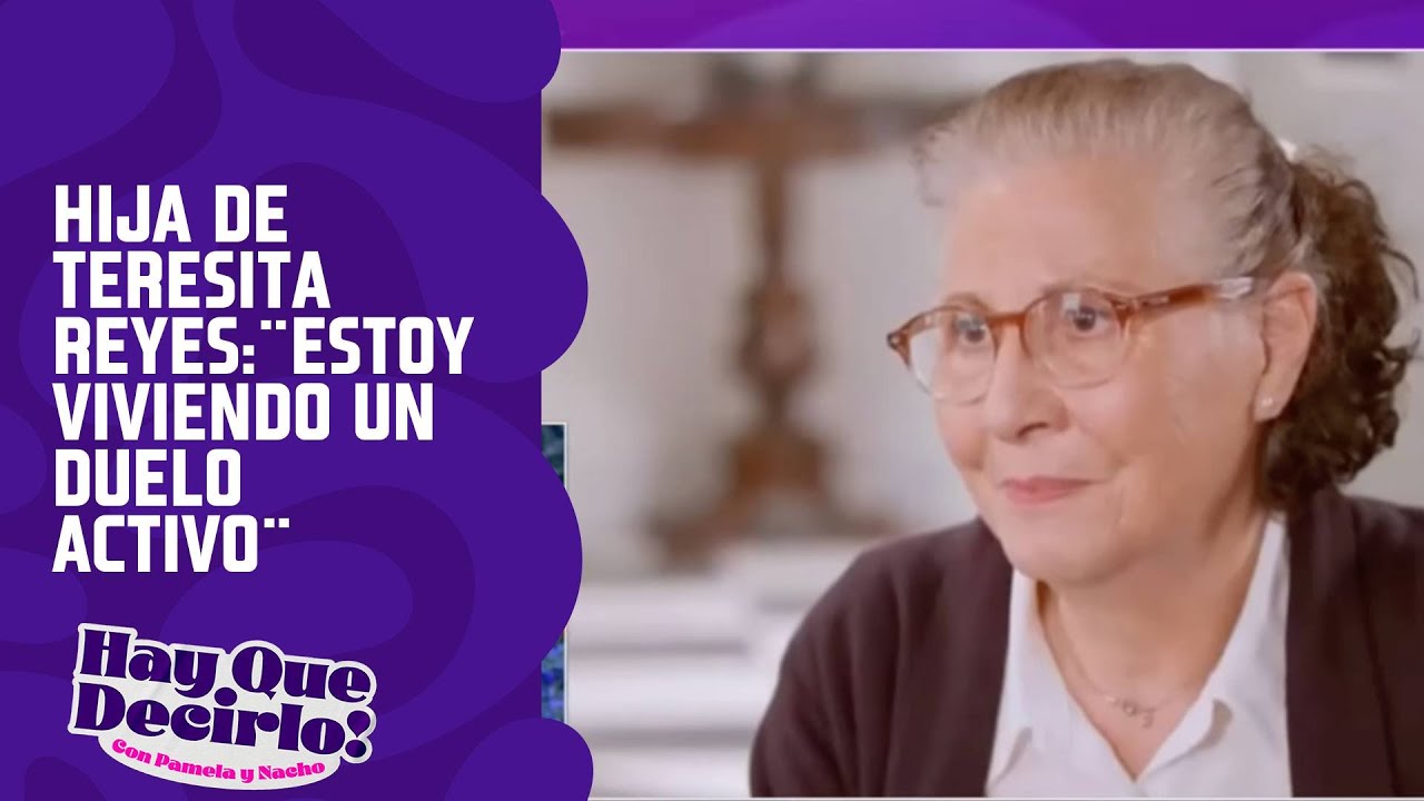 Hija de Teresita Reyes a 3 semanas de su partida:&uml;Estoy viviendo un duelo activo&uml; | Hay Que Decirlo