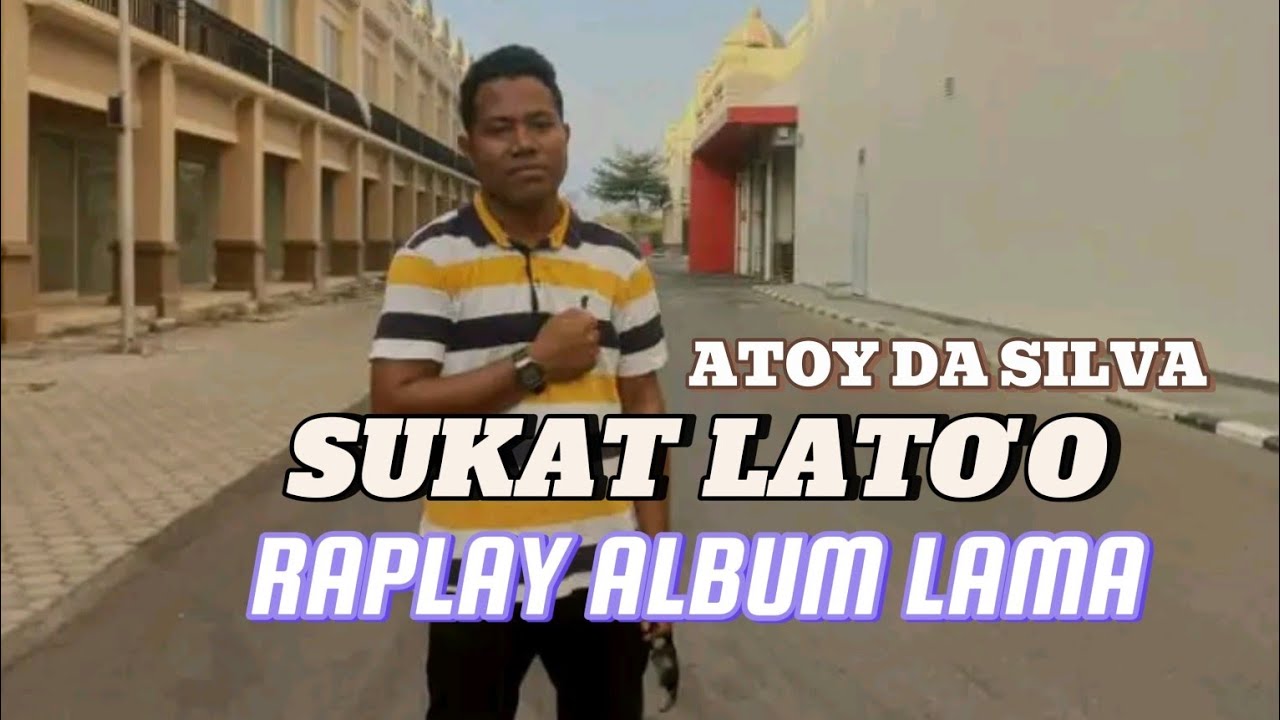 ATOY DA SILVA // SUKAT LATO'O // RAPLAY ALBUM LAMA