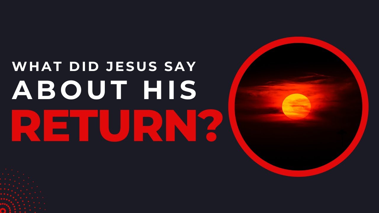 What Did Jesus Say About His Return & The End of The World?