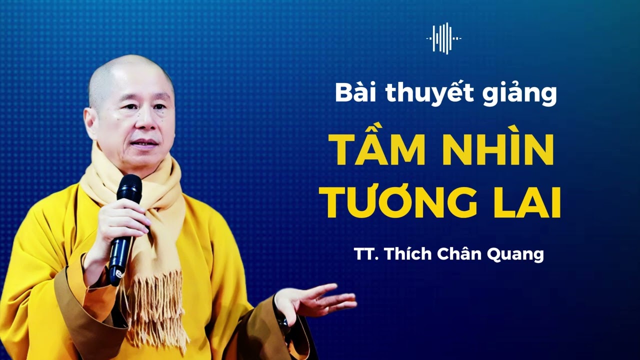TẦM NHÌN TƯƠNG LAI  | TT. Thích Chân Quang