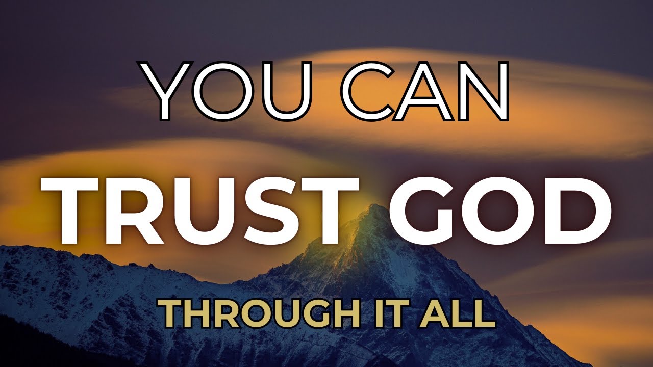 You Can Trust God Through It All — Especially When Life Feels Uncertain