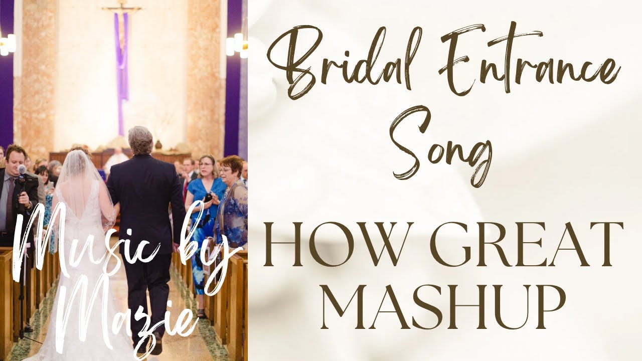 Wedding Party & Bridal Entrance Mashup: How Great Is Our God/How Great Thou Art
