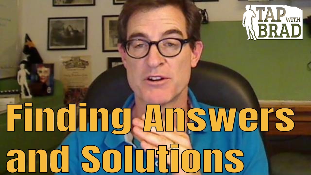 Finding Answers and Solutions - Tapping with Brad Yates