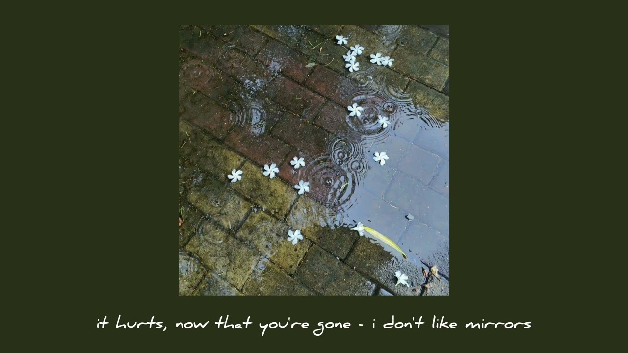 it hurts, now that you're gone - i don't like mirrors +rain +cars