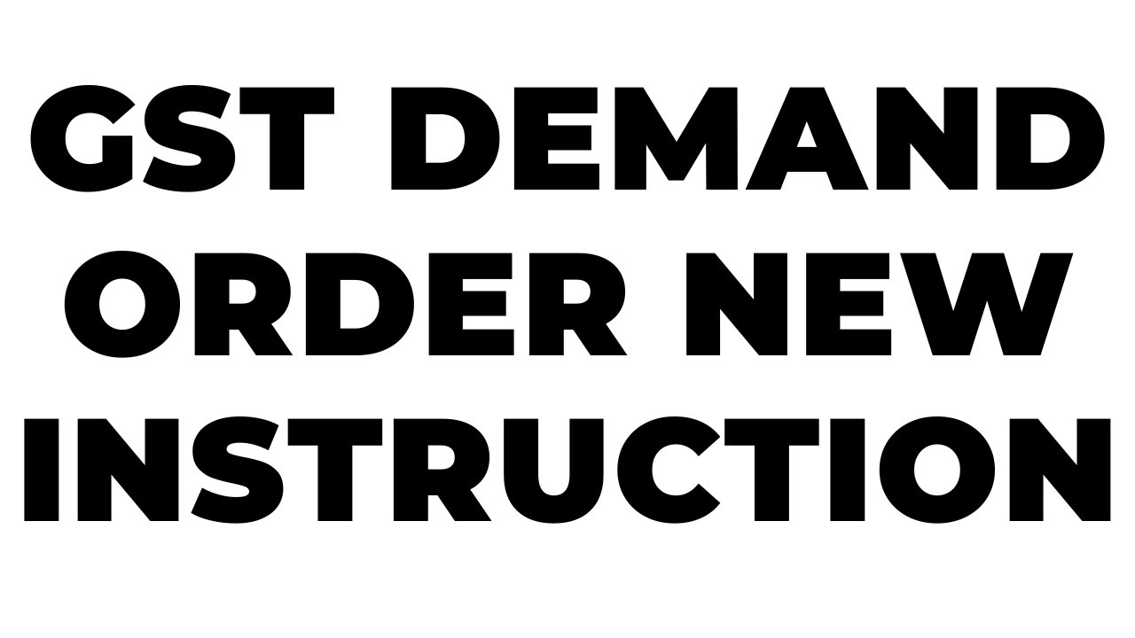 NEW INSTRUCTION FOR GST DEMAND ORDER TO TAXPAYERS
