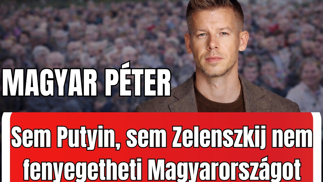 Magyar Péter: Magyarországot senki nem zsarolhat – sem Putyin, sem Zelenszkij
