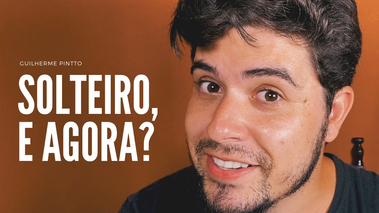 SOLTEIRO: COMO SER FELIZ? | GUILHERME PINTTO