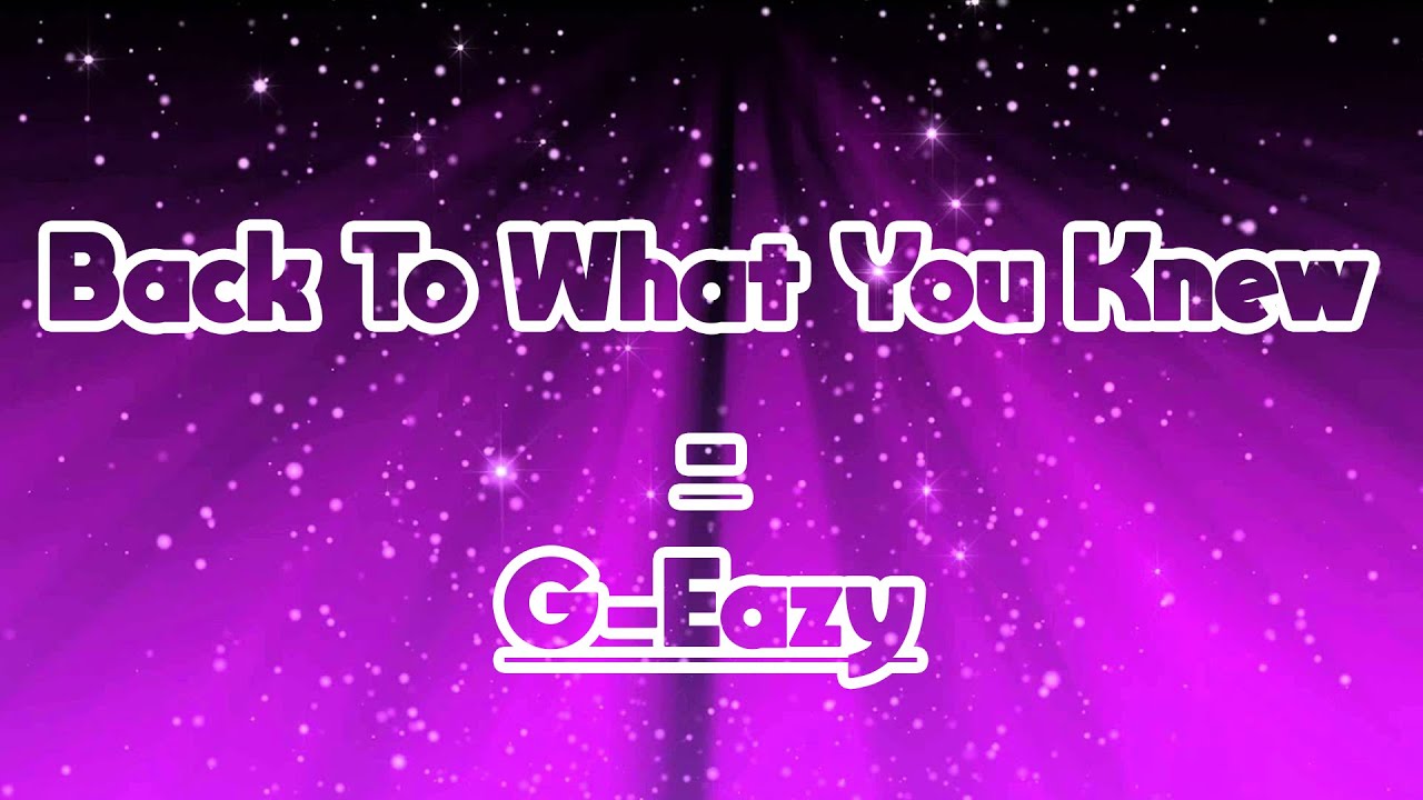 Back To What You Knew - G-Eazy | Lyrics