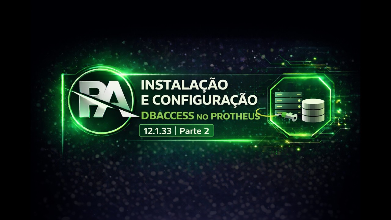 Protheus 12.1.33 | Parte 2 – Instalação e Configuração do DBAccess no Protheus