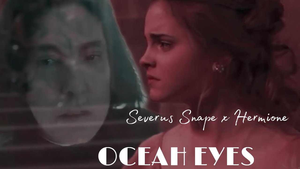 Severus Snape x Hermione Granger - ocean eyes 💕