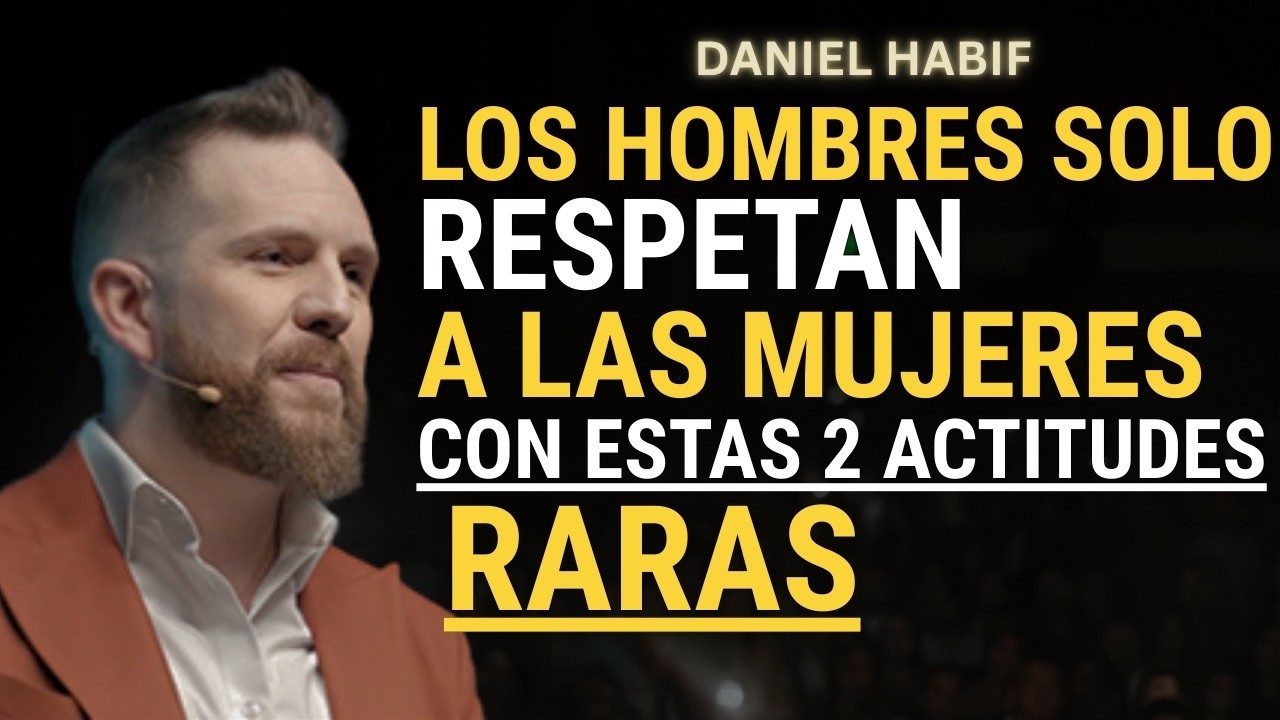 Los hombres solo respetan a una mujer por dos actitudes que casi nadie tiene | Daniel Habif