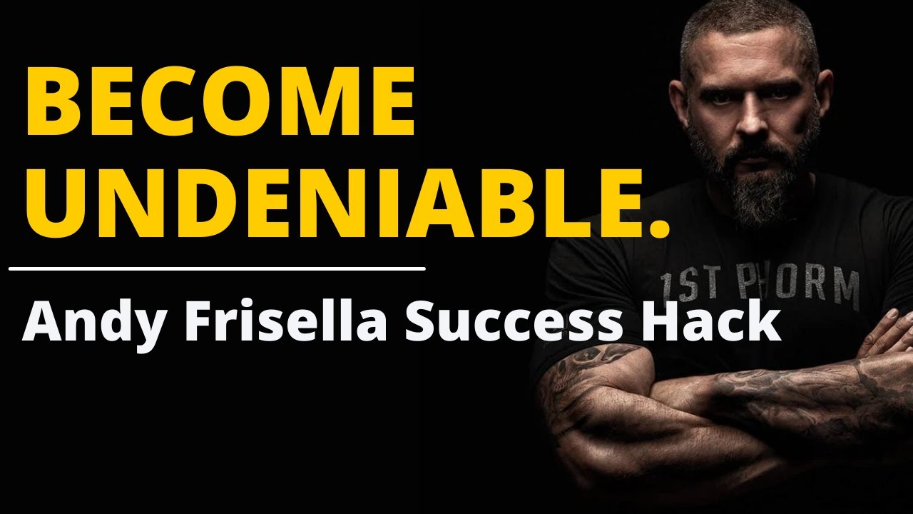Become Undeniable | Andy Frisella Reveals Success Hack | Do This One Thing To Be Great
