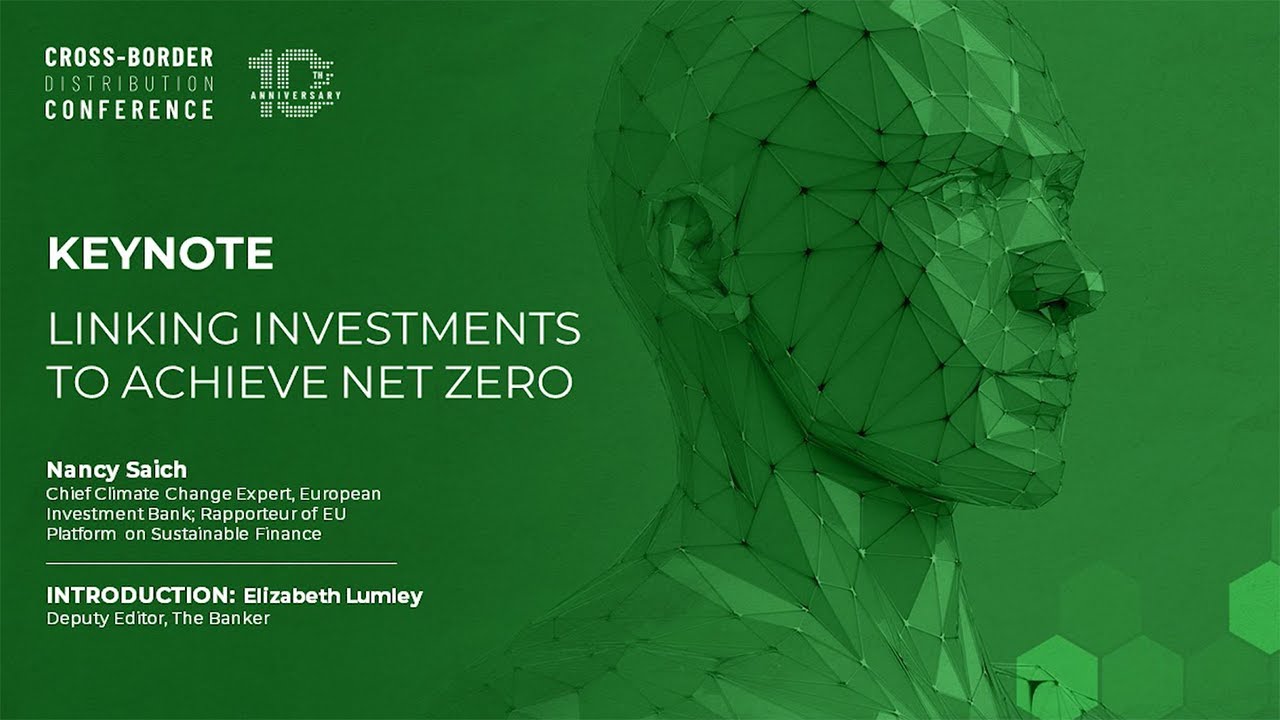 KEYNOTE: Linking Investments to Achieve Net Zero | Cross-Border Distribution Conference 2022
