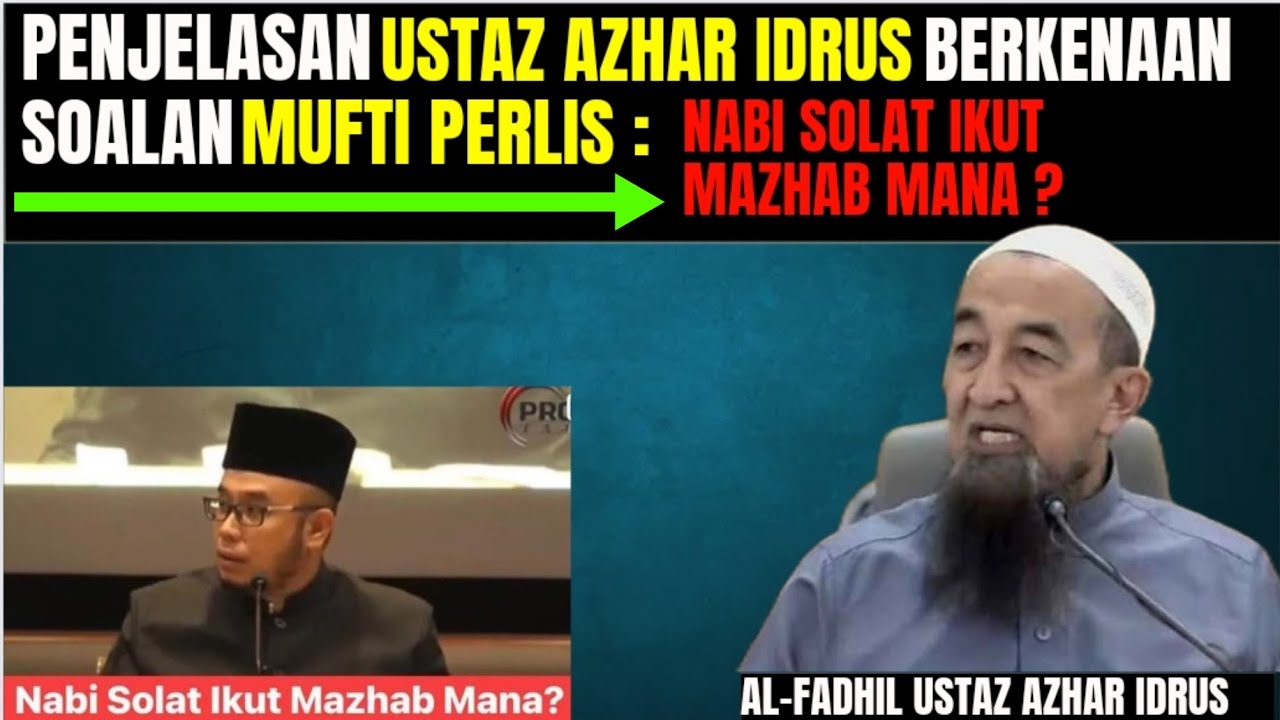 Penjelasan Daripada Ustaz Azhar Idrus Berkenaan Soalan Mufti Perlis : Nabi Solat Ikut Mazhab Mana ?