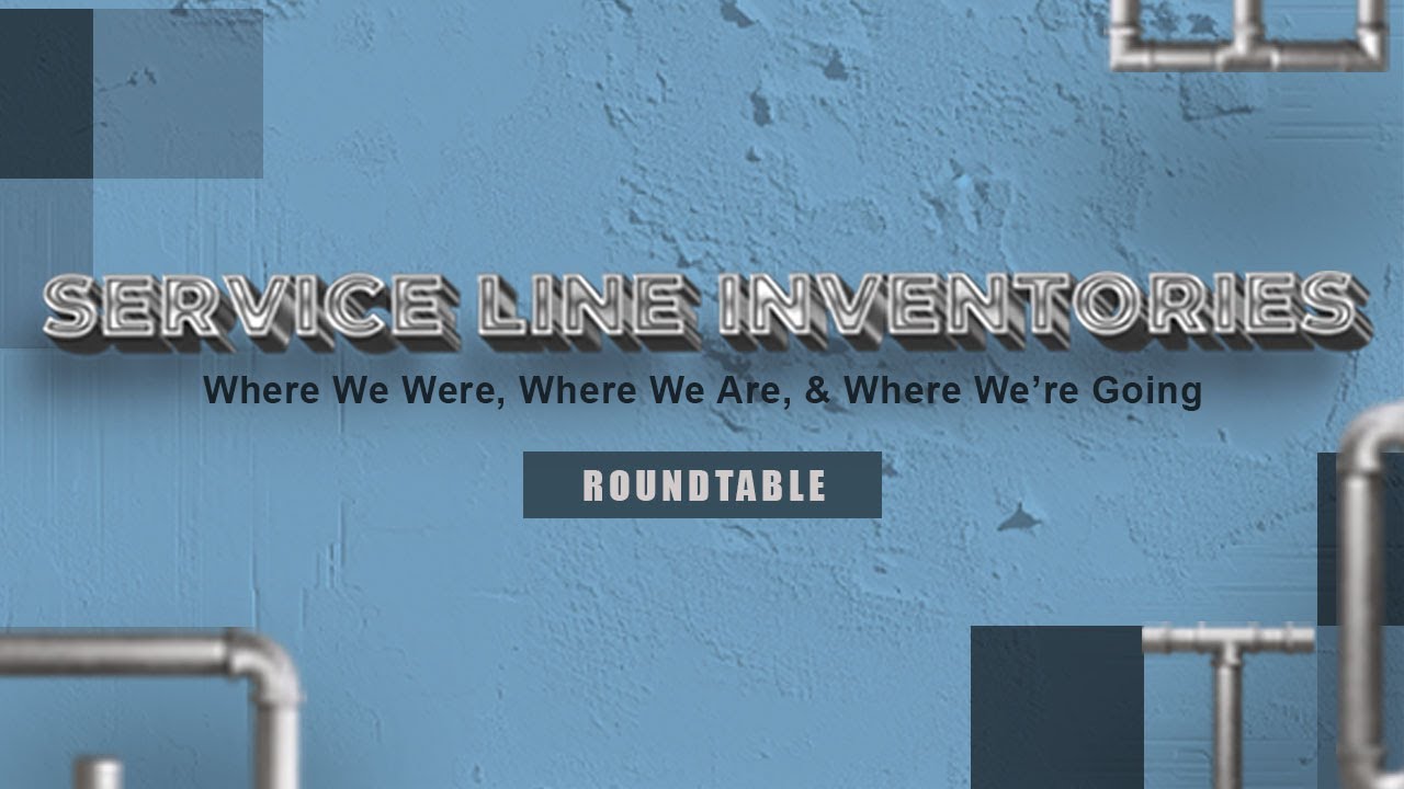 Service Line Inventories: Where We Were, Where We Are, & Where We're Going