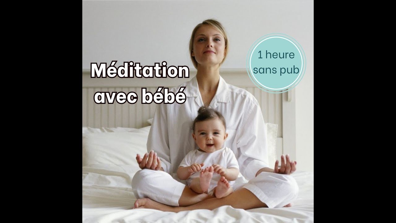 Ambiance zen pour détendre bébé - Séance de 1h sans pub - Maman et bébé zen -  Méditer avec bébé.