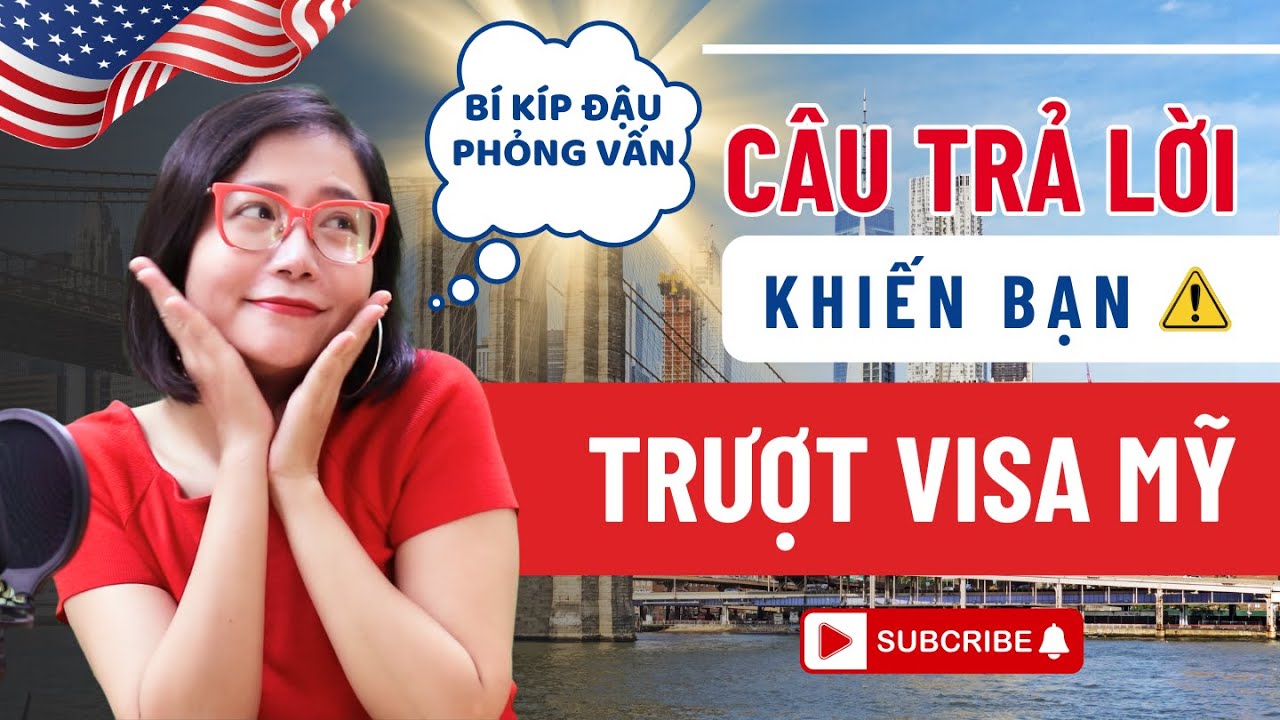 CÂU TRẢ LỜI KHIẾN BẠN TRƯỢT VISA MỸ SAU 3 GIÂY | Bí Kíp Phỏng Vấn Đậu 99%
