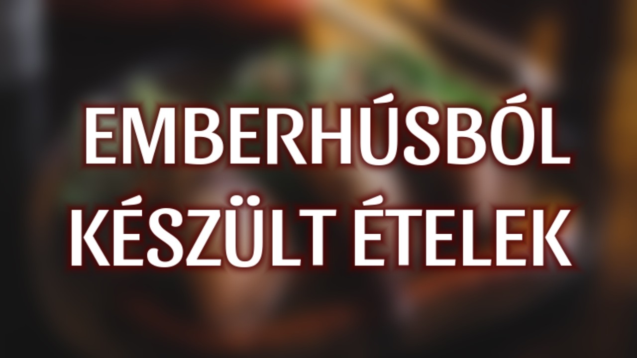 EMBERHÚSBÓL KÉSZÜLT ÉTELEK