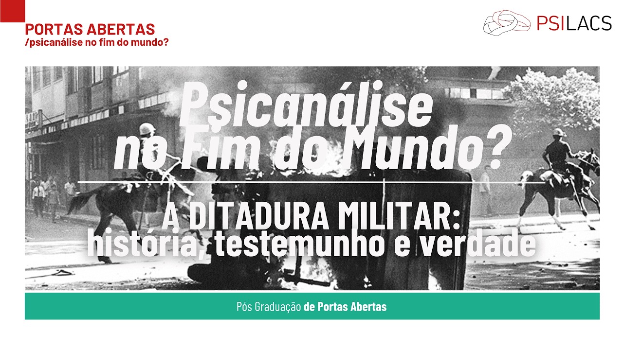 PSICANÁLISE NO FIM DO MUNDO? / A Ditadura Militar: história, testemunho e verdade
