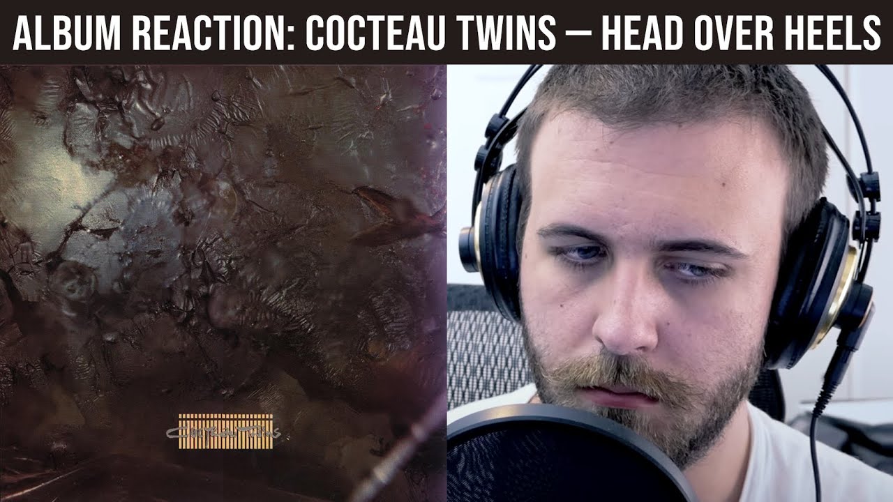 ALBUM REACTION: Cocteau Twins — Head Over Heels