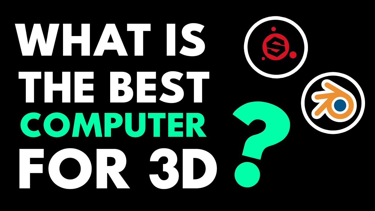 Best Computer for 3D