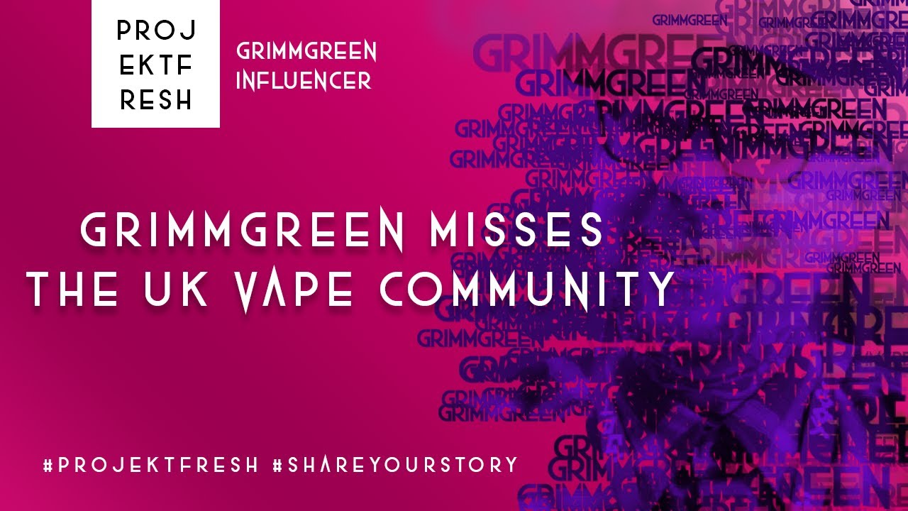 GrimmGreen misses the UK vape community