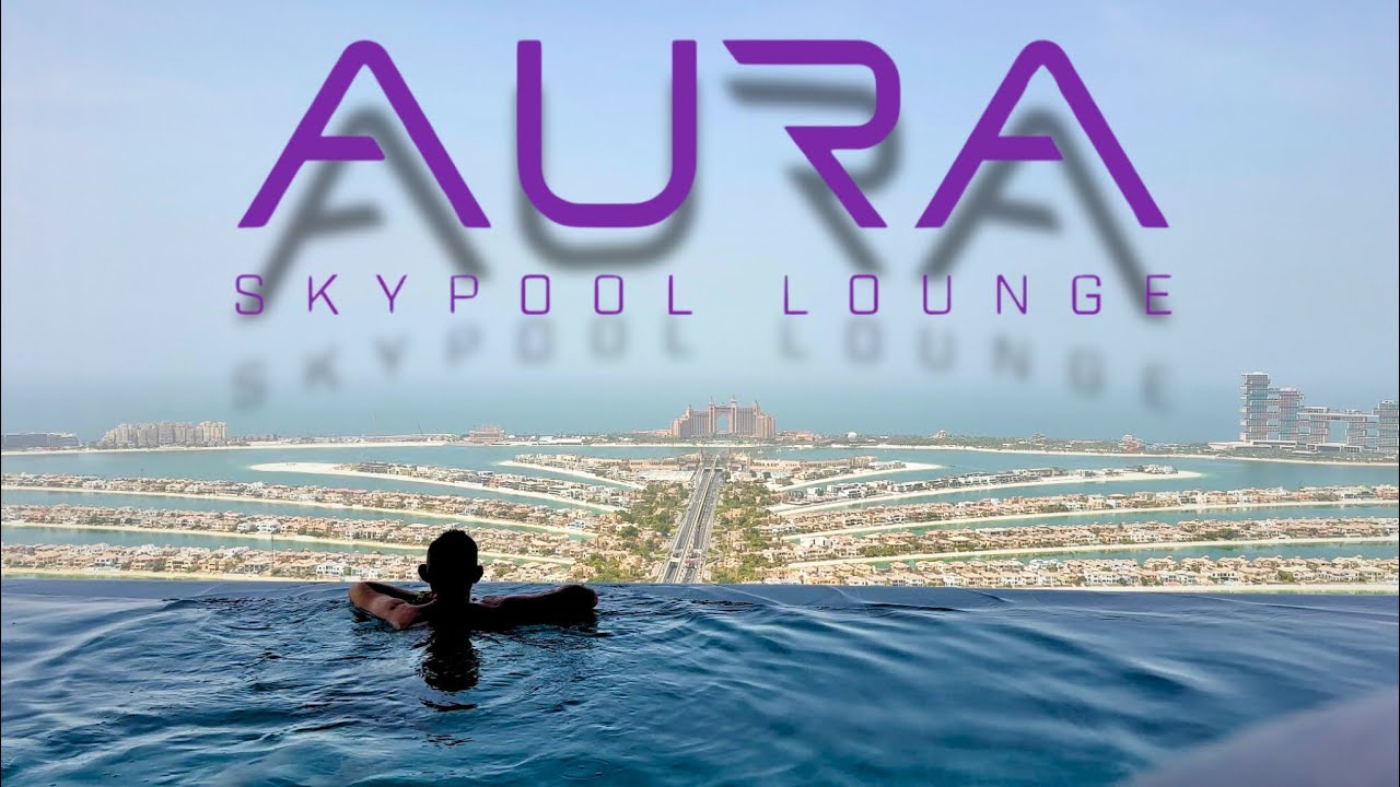 Aura Skypool Dubai | World’s Highest 360° Infinity Pool Experience