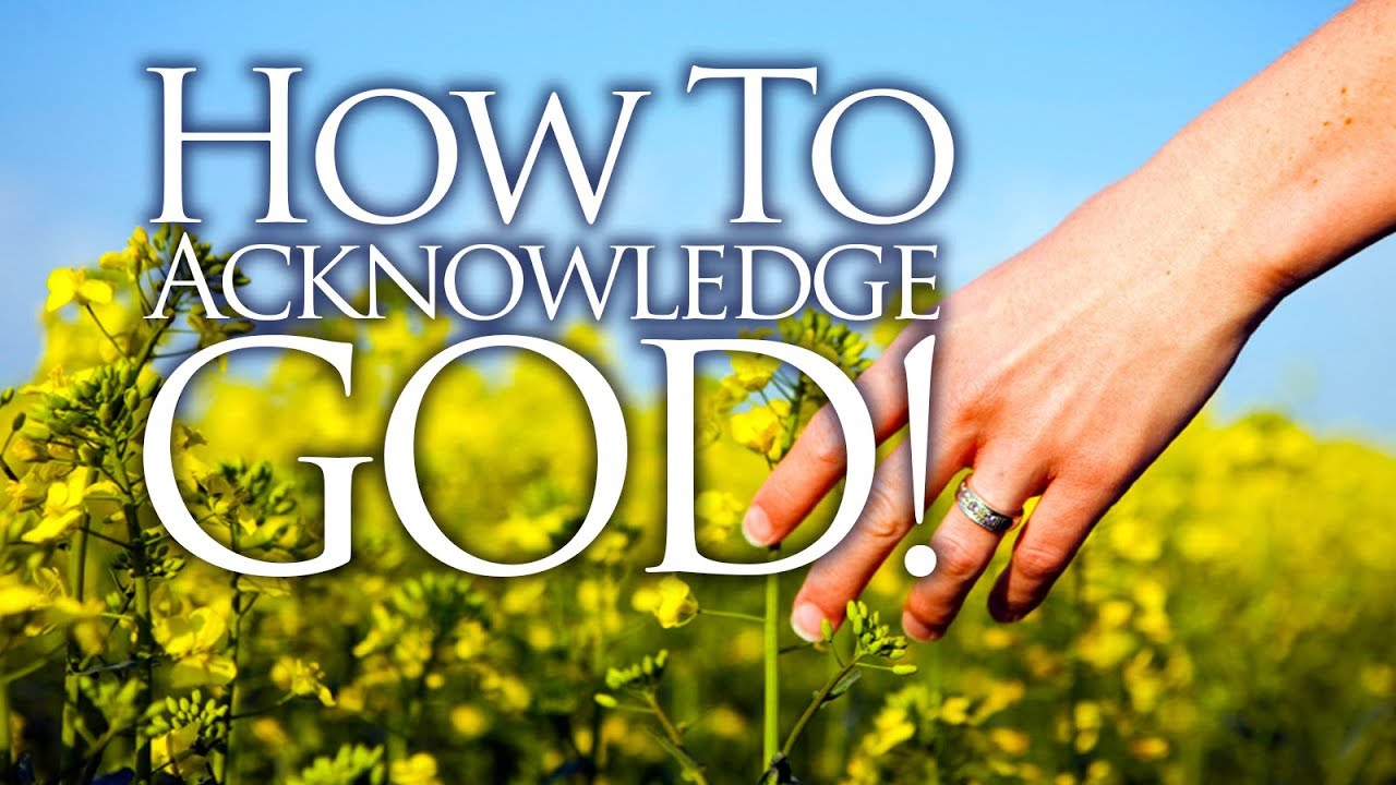HOW TO ACKNOWLEDGE GOD: Pastor Garry Clark