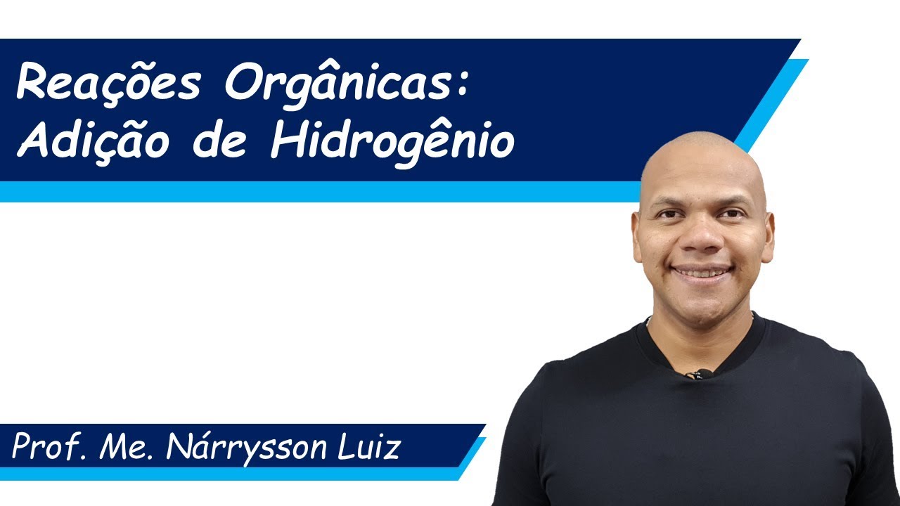 Reações Orgânicas - Adição de Hidrogênio (Hidrogenação)
