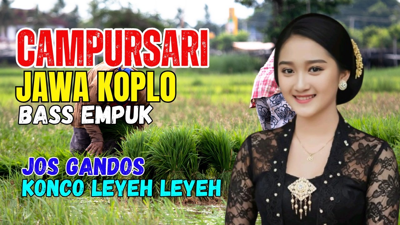 CAMPURSARI DANGDUT JAWA KOPLO BASS EMPUK TERBAIK PALING JOS KONCO LEYEH LEYEH
