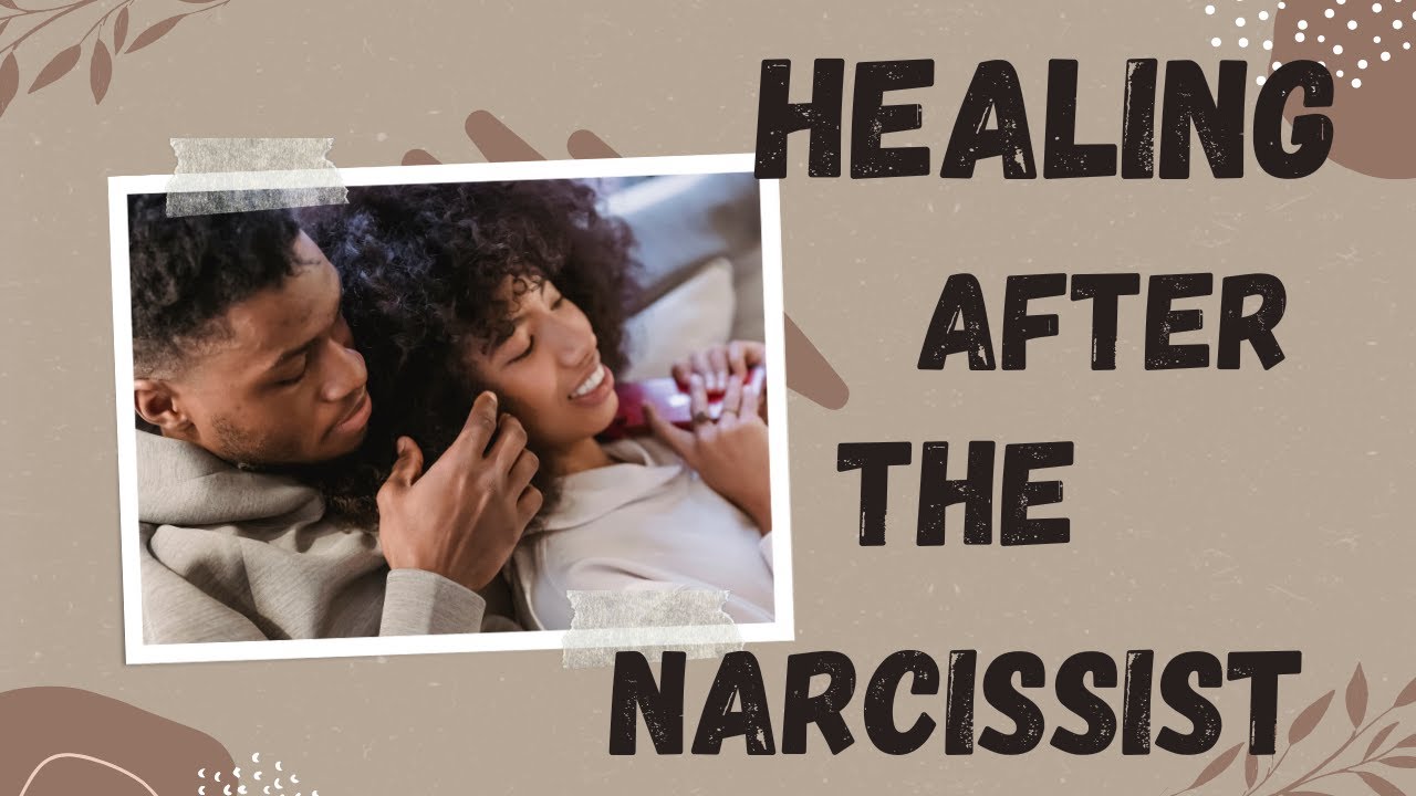 Heal and Grow after the Narcissist