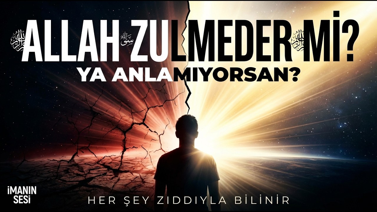 Allah'ın İnsanlara Zulüm Ettiğini mi Düşünüyorsunuz? - Her Şey Zıddıyla Bilinir
