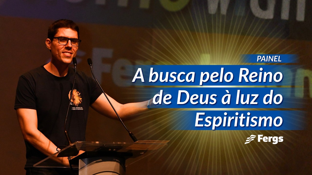 Artur Valadares | A busca pelo Reino de Deus à luz do Espiritismo | 105 Anos da Fergs