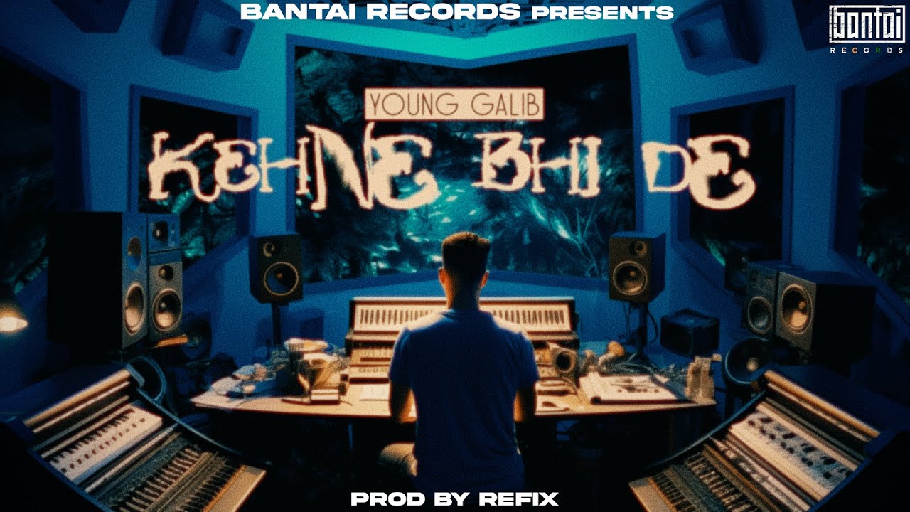 YOUNG GALIB - KEHNE BHI DE (Prod. by REFIX) | OFFICIAL AUDIO | BANTAI RECORDS