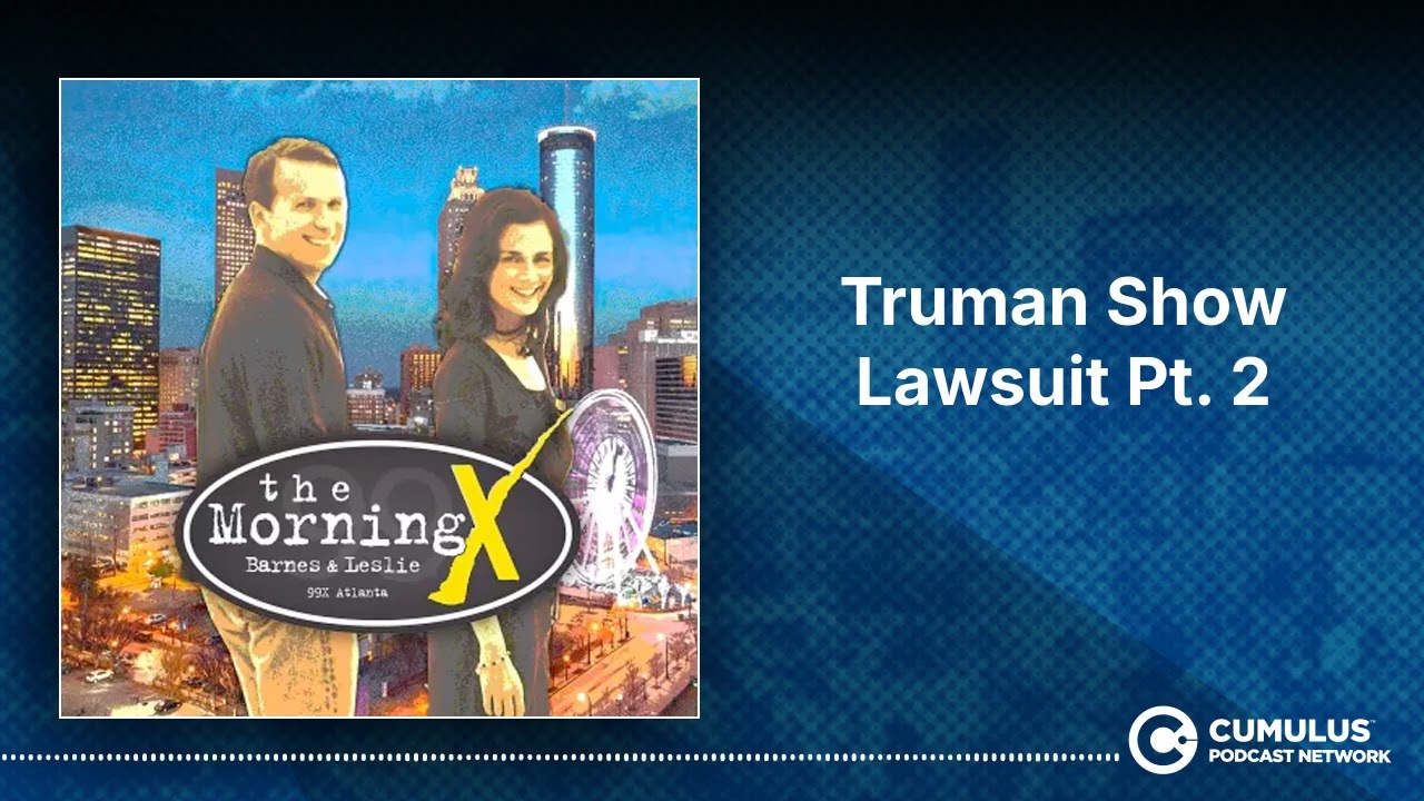 Truman Show Lawsuit Pt. 2 | The Morning X with Barnes & Leslie